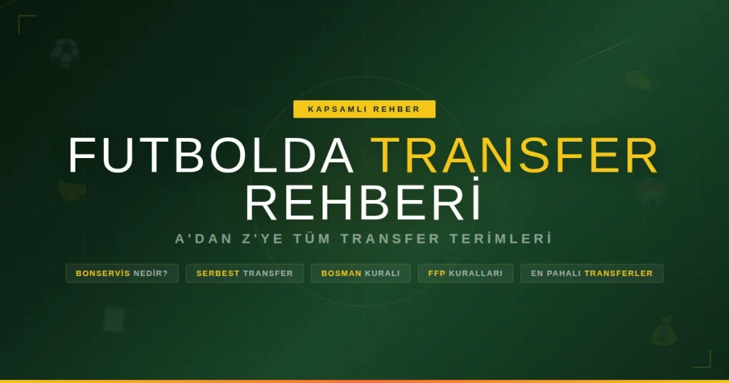 Futbolda transfer rehberi kapak görseli bonservis serbest transfer Bosman kuralı FFP ve en pahalı transferler